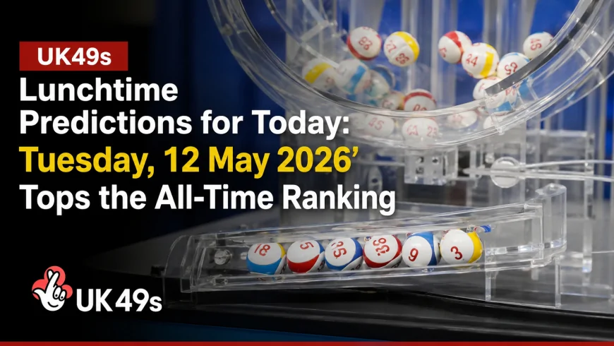UK49s Lunchtime Predictions for Today: Tuesday, May 12, 2026